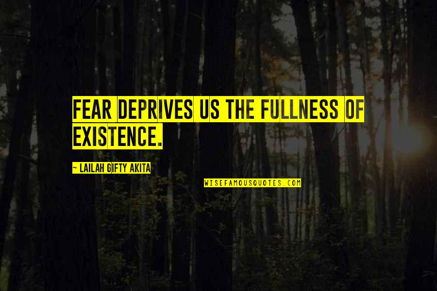 Halloween Traditions Quotes By Lailah Gifty Akita: Fear deprives us the fullness of existence.