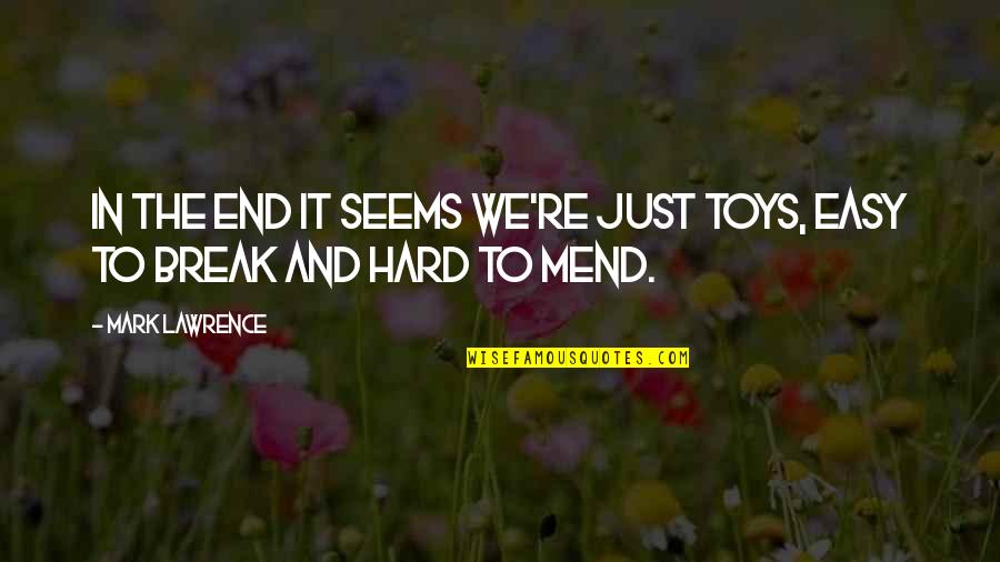 Halls Motivational Quotes By Mark Lawrence: In the end it seems we're just toys,