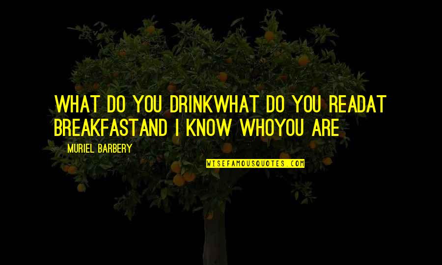 Halls Motivational Quotes By Muriel Barbery: What do you drinkWhat do you readAt breakfastAnd