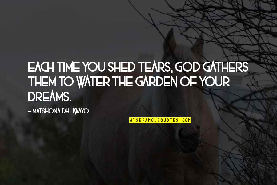 Hallsworth House Quotes By Matshona Dhliwayo: Each time you shed tears, God gathers them