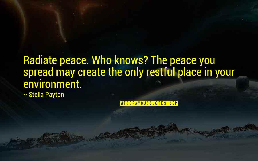 Hallucine En Quotes By Stella Payton: Radiate peace. Who knows? The peace you spread