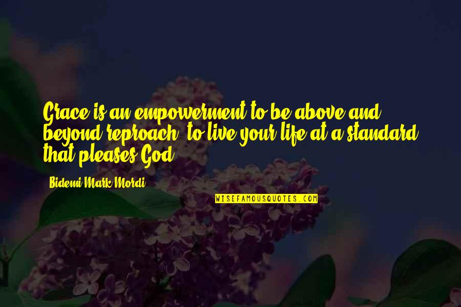 Hallucinogenic Drugs Quotes By Bidemi Mark-Mordi: Grace is an empowerment to be above and