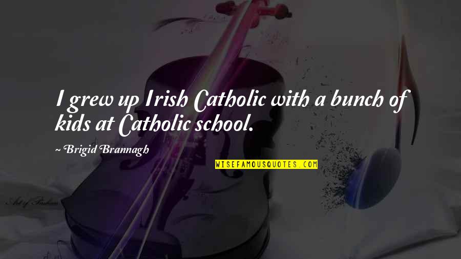 Hallyu Quotes By Brigid Brannagh: I grew up Irish Catholic with a bunch