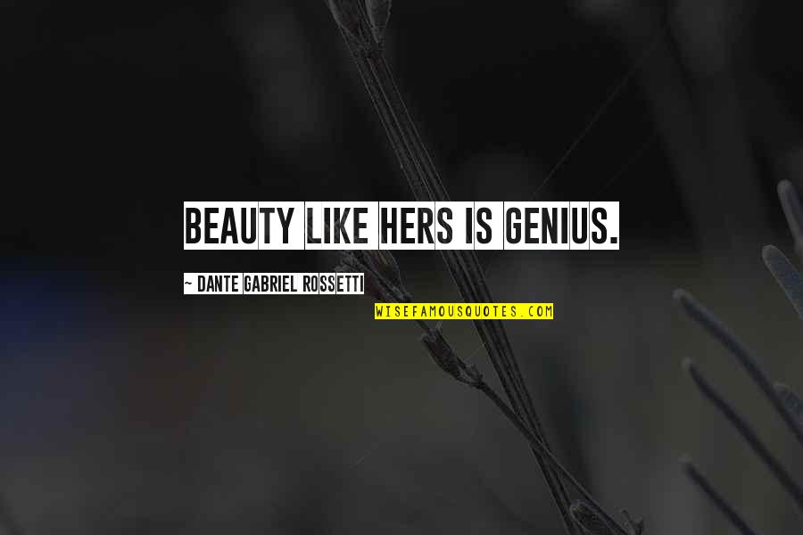 Haluski Dumplings Quotes By Dante Gabriel Rossetti: Beauty like hers is genius.