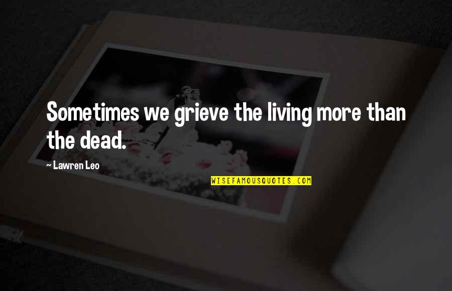 Halvdan Svarte Quotes By Lawren Leo: Sometimes we grieve the living more than the