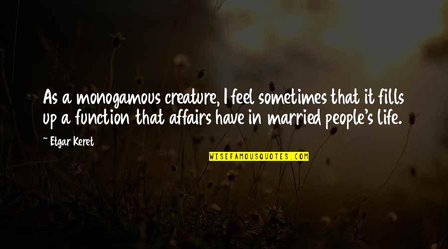 Hamamda Mutlu Quotes By Etgar Keret: As a monogamous creature, I feel sometimes that