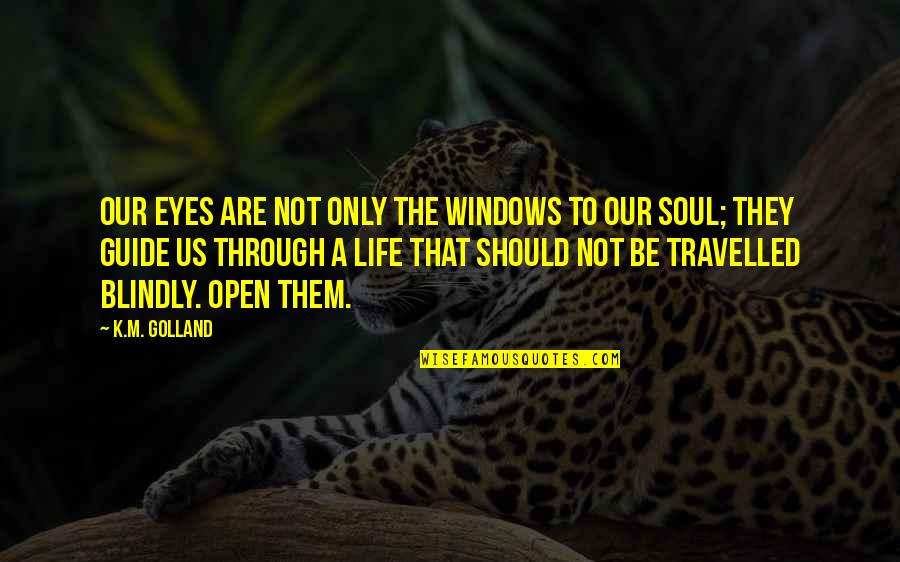 Hamdija Fejzic Quotes By K.M. Golland: Our eyes are not only the windows to