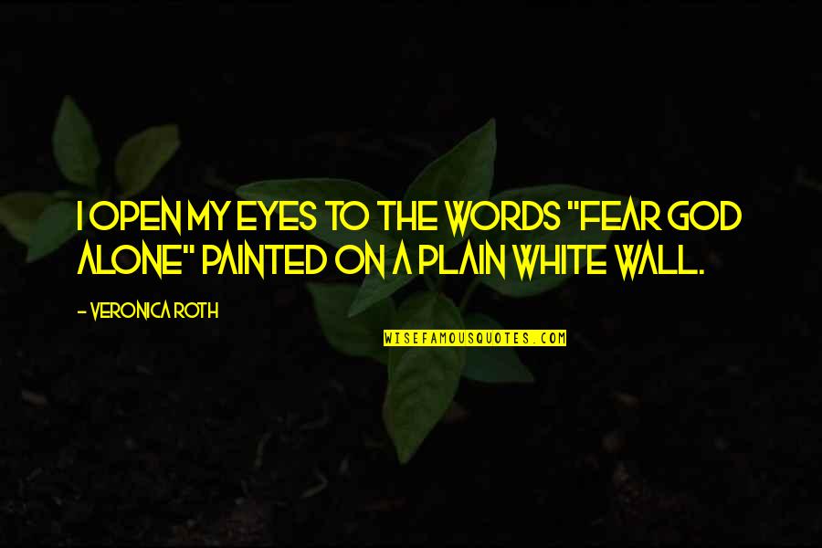 Hamdija Fejzic Quotes By Veronica Roth: I OPEN MY eyes to the words "Fear