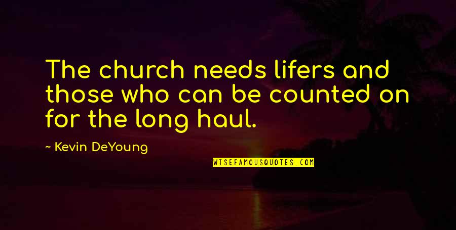 Hamdoun Quotes By Kevin DeYoung: The church needs lifers and those who can