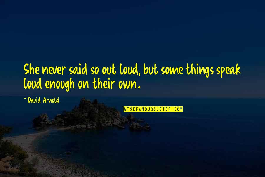 Hamershlag Quotes By David Arnold: She never said so out loud, but some