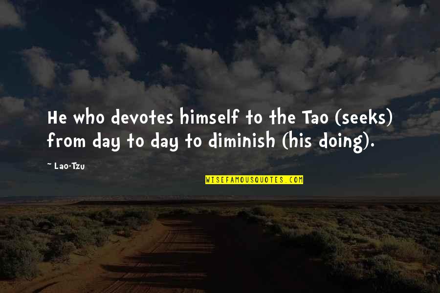 Hamershlag Quotes By Lao-Tzu: He who devotes himself to the Tao (seeks)