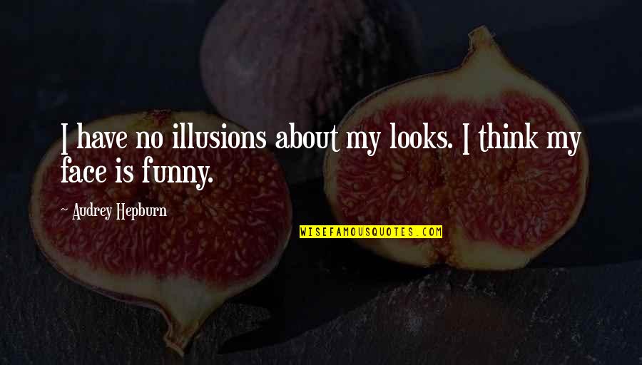 Hamidzadeh Dentist Quotes By Audrey Hepburn: I have no illusions about my looks. I