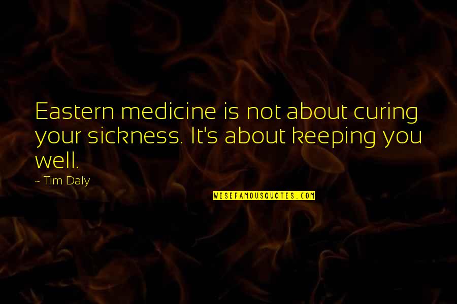 Hamidzadeh Dentist Quotes By Tim Daly: Eastern medicine is not about curing your sickness.
