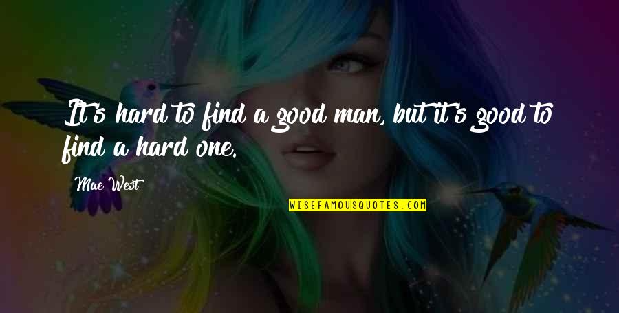 Hamisi Juma Quotes By Mae West: It's hard to find a good man, but