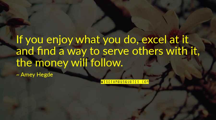 Hamlet Identity Crisis Quotes By Amey Hegde: If you enjoy what you do, excel at