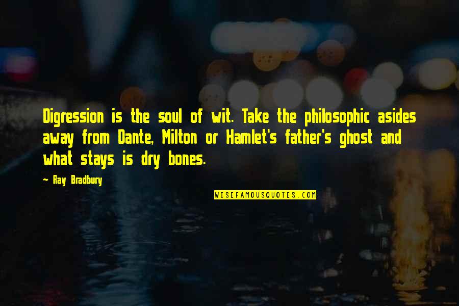 Hamlet's Father Quotes By Ray Bradbury: Digression is the soul of wit. Take the