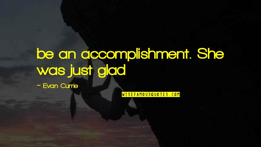 Hammerklavier Fourth Quotes By Evan Currie: be an accomplishment. She was just glad