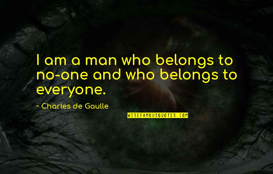 Hammurabi And His Codes Quotes By Charles De Gaulle: I am a man who belongs to no-one