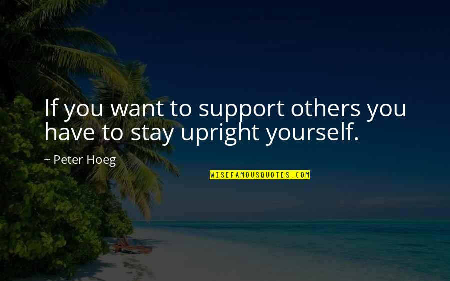 Hampering Means Quotes By Peter Hoeg: If you want to support others you have