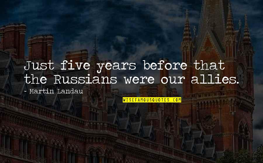 Han Dynasty Quotes By Martin Landau: Just five years before that the Russians were