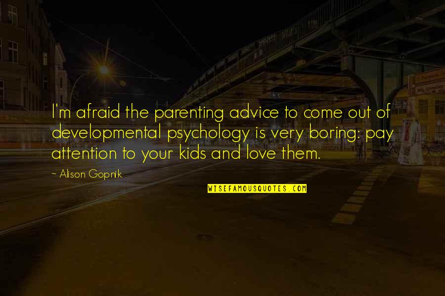 Hanagaki Junmai Quotes By Alison Gopnik: I'm afraid the parenting advice to come out