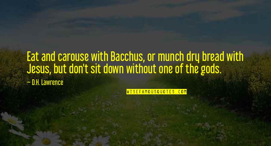 Hanasaki Mafuyu Quotes By D.H. Lawrence: Eat and carouse with Bacchus, or munch dry