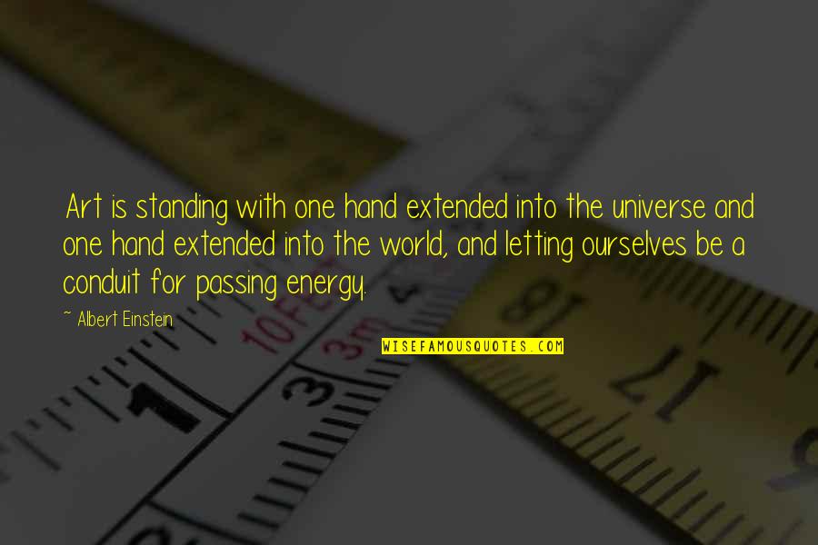 Hand And Hand Quotes By Albert Einstein: Art is standing with one hand extended into