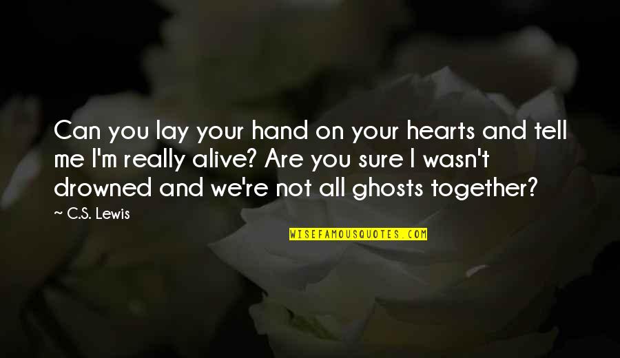 Hand And Hand Quotes By C.S. Lewis: Can you lay your hand on your hearts