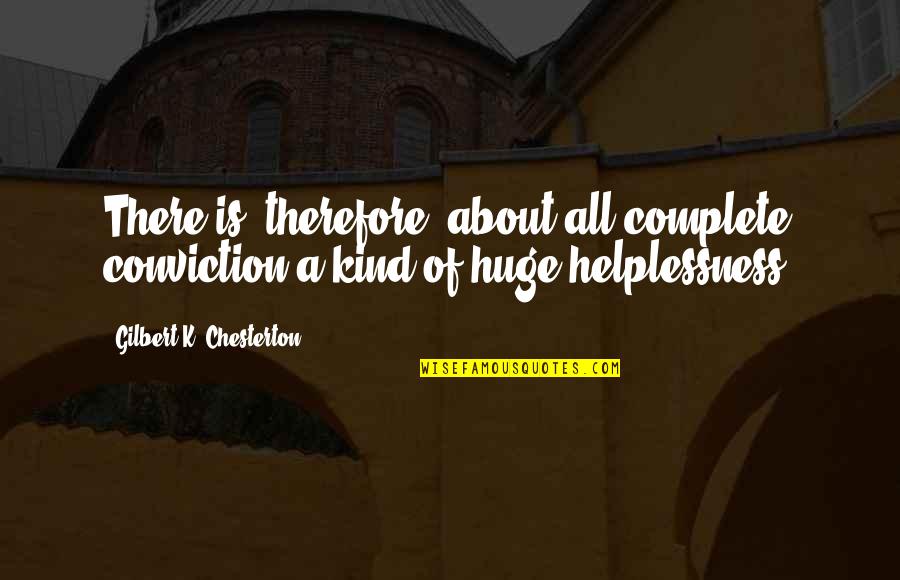 Hand Drum Quotes By Gilbert K. Chesterton: There is, therefore, about all complete conviction a