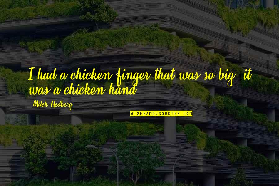 Hand Funny Quotes By Mitch Hedberg: I had a chicken finger that was so