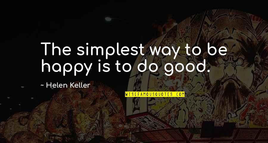 Handige Knutselwerkjes Quotes By Helen Keller: The simplest way to be happy is to