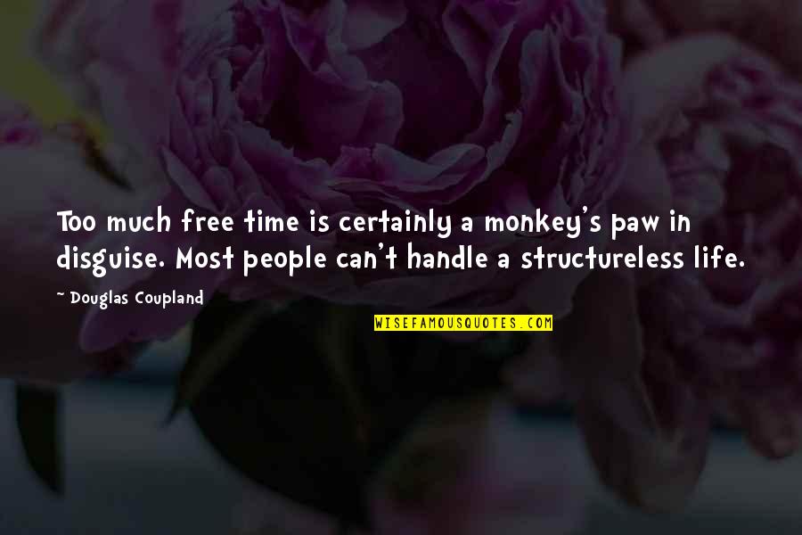 Handle Life Quotes By Douglas Coupland: Too much free time is certainly a monkey's