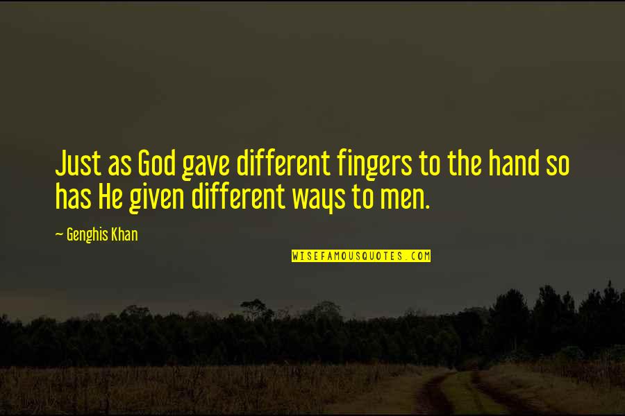 Hands And Fingers Quotes By Genghis Khan: Just as God gave different fingers to the