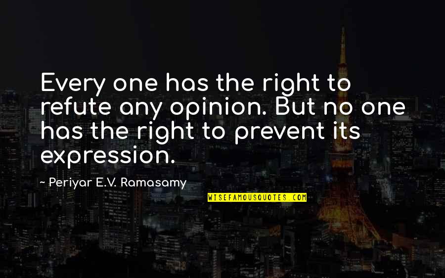 Hands Like Ice Quotes By Periyar E.V. Ramasamy: Every one has the right to refute any