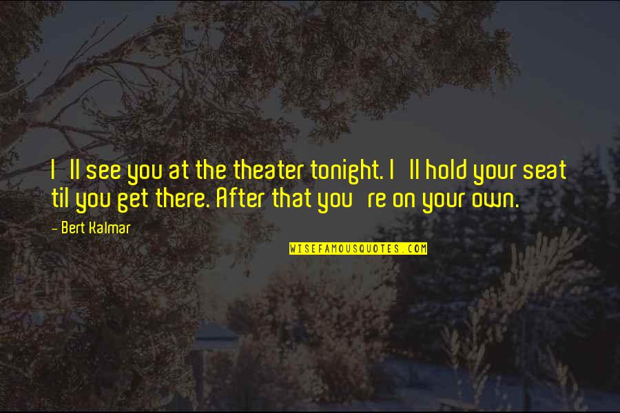 Handschellen Bilder Quotes By Bert Kalmar: I'll see you at the theater tonight. I'll