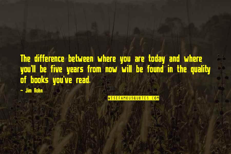 Handsix Quotes By Jim Rohn: The difference between where you are today and