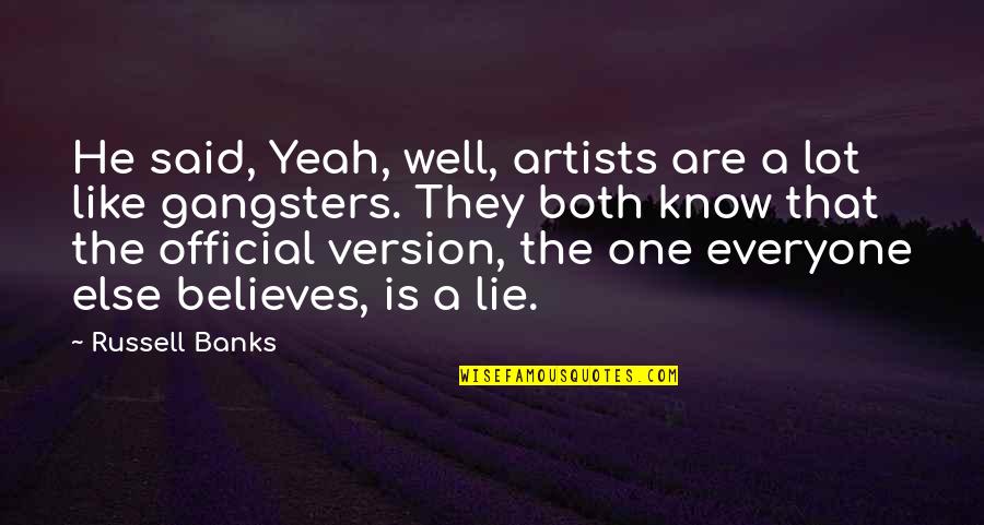 Handsix Quotes By Russell Banks: He said, Yeah, well, artists are a lot