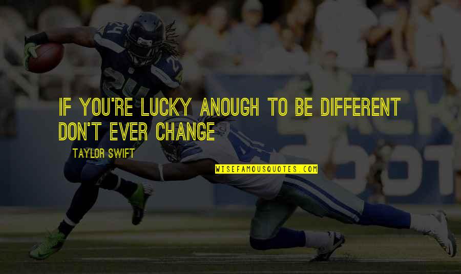 Handsix Quotes By Taylor Swift: If you're lucky anough to be different don't