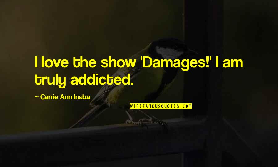 Handsome Status Quotes By Carrie Ann Inaba: I love the show 'Damages!' I am truly