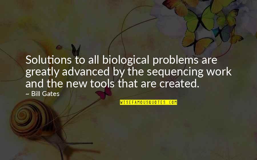 Handwerks Quotes By Bill Gates: Solutions to all biological problems are greatly advanced