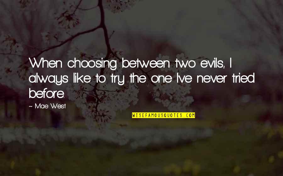 Haneefah Jamiu Quotes By Mae West: When choosing between two evils, I always like