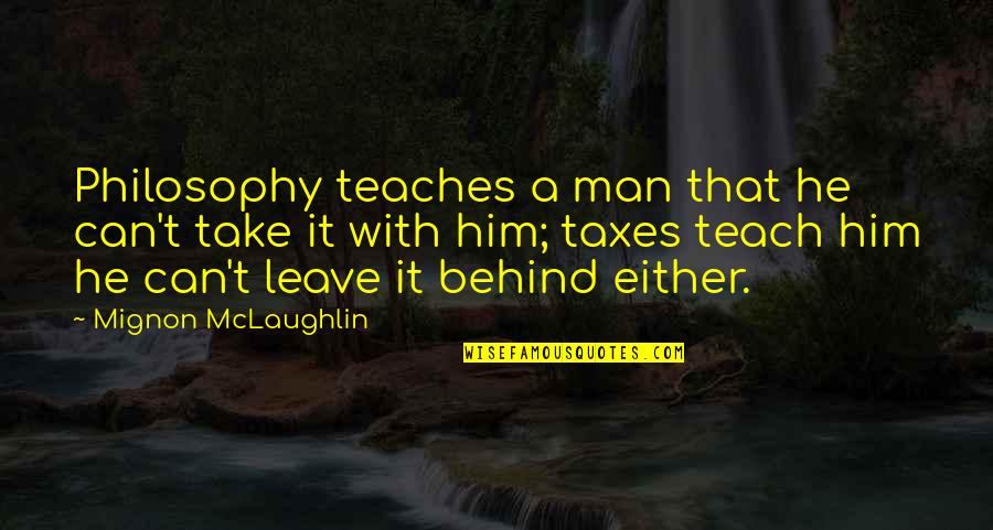 Haneefah Jamiu Quotes By Mignon McLaughlin: Philosophy teaches a man that he can't take