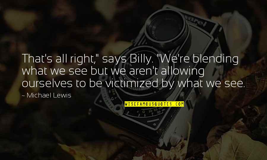 Hanemaks Quotes By Michael Lewis: That's all right," says Billy. "We're blending what