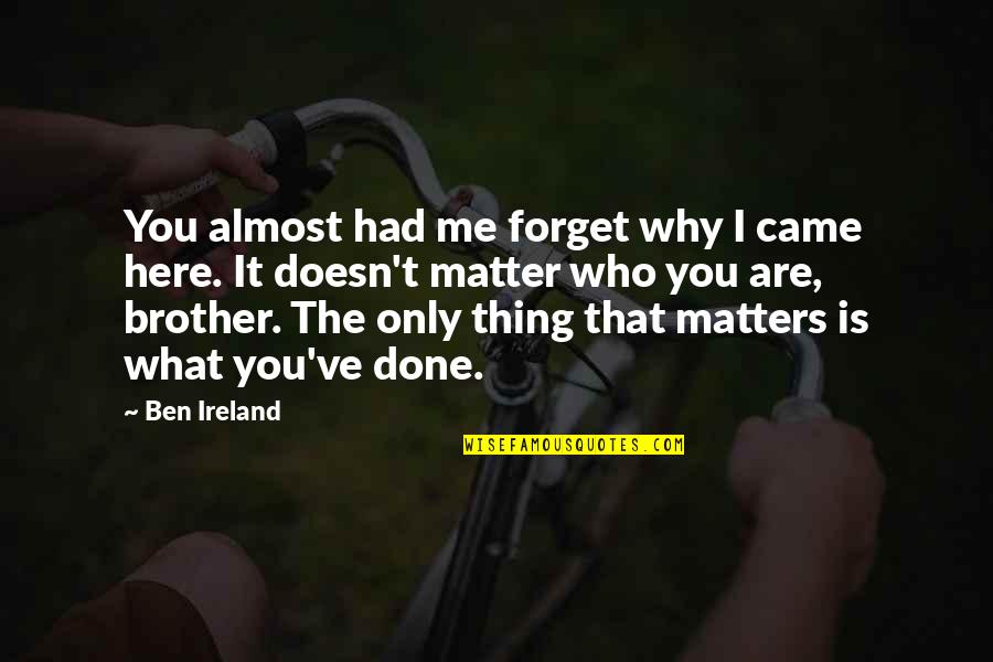 Hang Up Call Quotes By Ben Ireland: You almost had me forget why I came