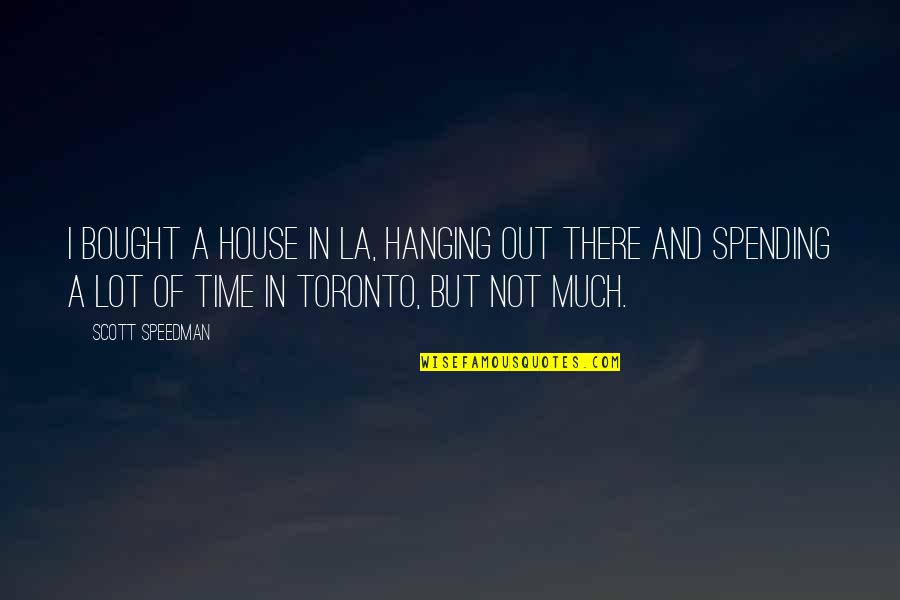 Hanging In There Quotes By Scott Speedman: I bought a house in LA, hanging out