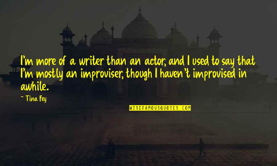 Hangings In Houston Quotes By Tina Fey: I'm more of a writer than an actor,