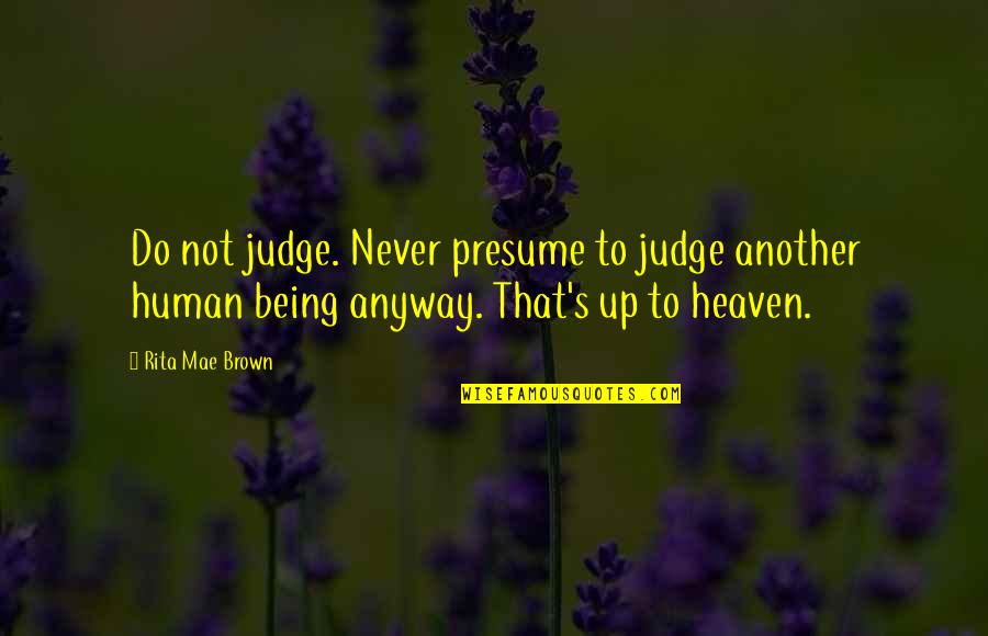 Hangovers Hilarious Quotes By Rita Mae Brown: Do not judge. Never presume to judge another