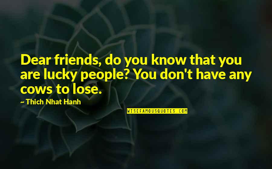 Hanh Quotes By Thich Nhat Hanh: Dear friends, do you know that you are