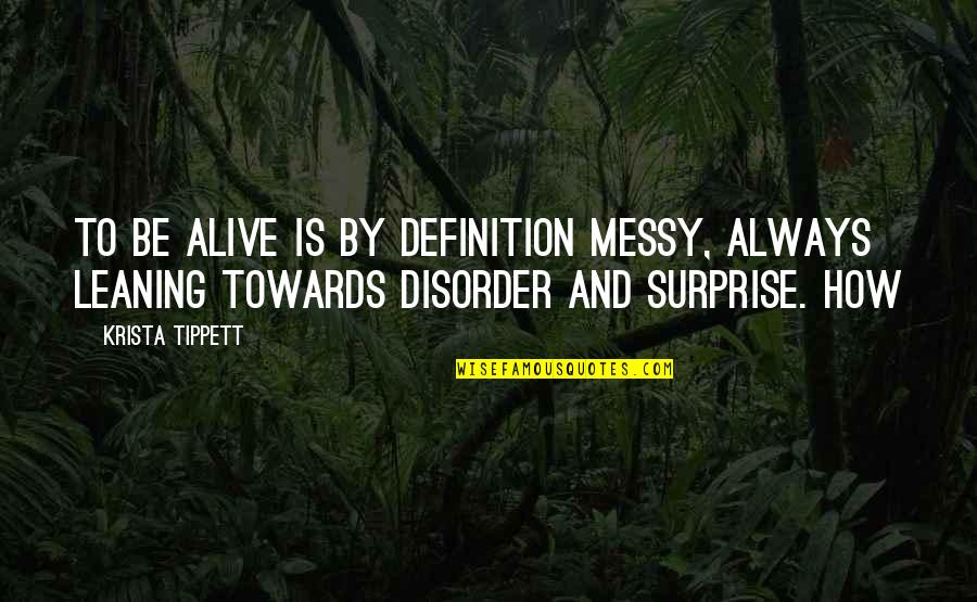 Hanishakim Quotes By Krista Tippett: To be alive is by definition messy, always