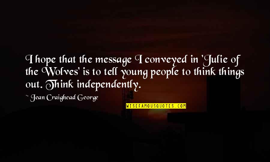 Hanjrab Quotes By Jean Craighead George: I hope that the message I conveyed in